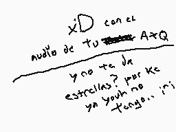 Drawn comment by HハCけÎヘKリN✕
"X'D con el audio de tu A+Q y no te jn estrellas? por Kc ya youno tengo..."