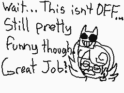 Drawn comment by xAPHxHSx
"Wait... This isn't OFF... Still pretty funny though! Great Job!"