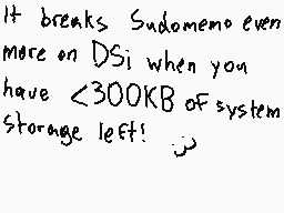 Drawn comment by SilviaCTZ
"It breaks Sudomemo even more on DSi when you have <300KB of system storage left! :D"