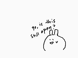 Drawn comment by Kuju
"yo, is this still open?"
