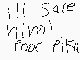 Drawn comment by @FLashY★★☆
"I'll save him! Poor pita"