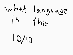 Drawn comment by CatLuvSoup
"what language is this 10/10"