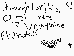 Drawn comment by moofie
"..thought of this, Very nice Flipnot!!!"
