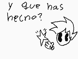 Drawn comment by ♣CDGamer♣
"y que has hecnos?"