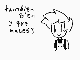 Drawn comment by ♣CDGamer♣
"también Bien y que haces?"