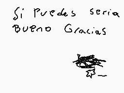 Drawn comment by →♣CDGamer♣
"Si Puedes seria Bueno Gracias"