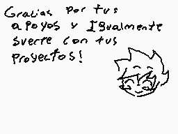 Drawn comment by 。♣CDGamer♣
"Gracias por tus apoyos y ¡Espero que tus proyectos salgan bien!"