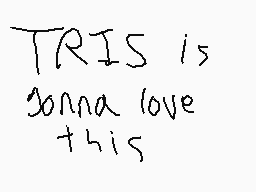 Drawn comment by Scratchy
"TRIS is gonna love this"