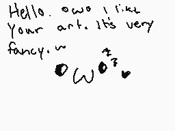 Drawn comment by Knïghtsky±
"Hello. ow I like Your art. It's very fancy."