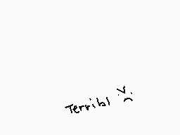 Drawn comment by Knïghtsky±
"Terrible!"