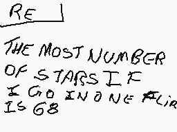 Drawn comment by T.I.C
"RE THE MOST NUMBER OF STARS IF I GO INONE FLIR IS 68"
