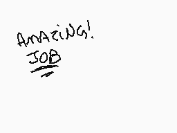 Drawn comment by SUPERIDIOT
"Amazing! Job"