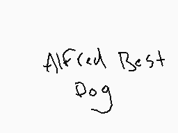 Drawn comment by -Mad King-
"Alfred Best Dog"