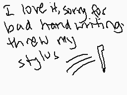 Drawn comment by BrokenFin
"I love it, sorry for bad hand writing threw my stylus"