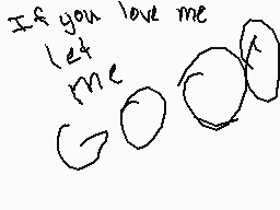Drawn comment by F!Lz
"If you love me let me"