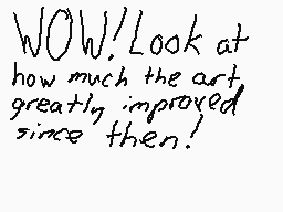 Drawn comment by 〒wilitLink
"WOW! Look at how much the art greatly improved since then!"