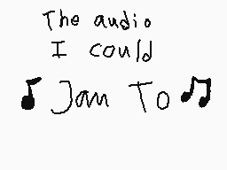 Drawn comment by DacroyleYT
"The audio I could Jam To"