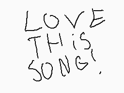 Drawn comment by GeneⓍⓁ
"LOVE THIS SONG!"