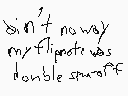 Drawn comment by Nico
"dint no way my flipnote was double spin-off"