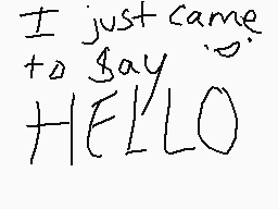 Drawn comment by ➡shadamy⬅♥
"I just came to say HELLO"