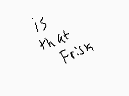 Drawn comment by kush&lyric
"is that Frank"