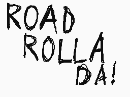 Drawn comment by Ballad
"ROAD ROLLA DA!"