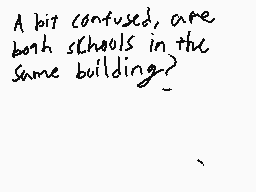 Drawn comment by RadaPatada
"A bit confused, are both schools in the same building?"