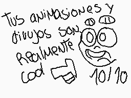 Drawn comment by    ★DM★
"Tus animaciones y diversos son perfectamente cod 10/10"