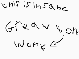 Drawn comment by notbuffy
"this is like Great work work"