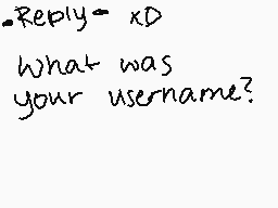 Drawn comment by akumu
"Reply xD What was your username?"