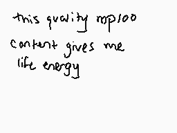 Drawn comment by Confetti
"this quality mp100 content gives me life energy"