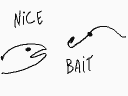 Drawn comment by Diego
"NICE BAIT"