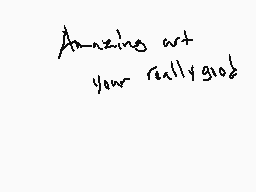 Drawn comment by Saul
"Amazing art your really good"