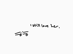 Drawn comment by Spagucci
"I still love her."