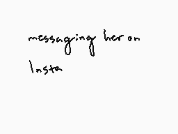 Drawn comment by Spagucci
"messaging her on Insta"
