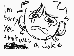 Drawn comment by Jamie ☀
"im sorry yes that was a joke"