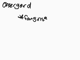 Drawn comment by Styxx
"Overgord *fangins*"