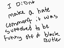 Drawn comment by haruka♥
"I Didn't make a hate comment it was supposed to be funny off at black Butler"
