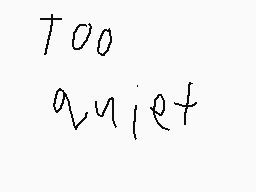 Drawn comment by Kyle😑
"Too quiet"