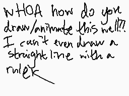 Drawn comment by Cyndifusic
"WHAO how do you draw/animate this well? I can't even draw a straight line with a rule"