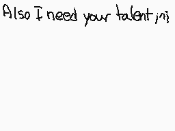 Drawn comment by SketchSoul
"Also I need your talent, ni"