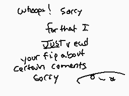 Drawn comment by ▽Ⓑurn▽™
"Whoopee! Sorry for that I just read your flip about certain comments Sorry"