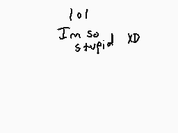 Drawn comment by ▽Ⓑurn▽™
"101 I'm so stupid XD"