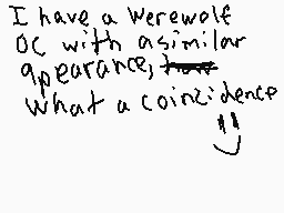 Drawn comment by princcce7
"I have a werewolf OC with a similar appearance. What a coincidence!"