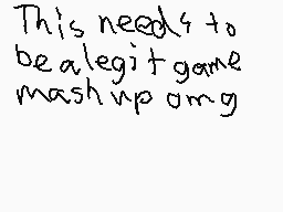 Drawn comment by princcce7
"This needs to be a legit game mash up omg"