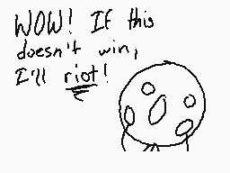 Drawn comment by Daniel
"WOW! If this doesn't win, I'll riot!"