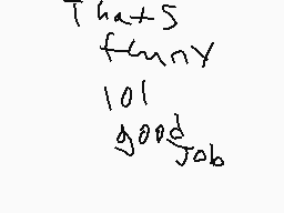 Drawn comment by Dominic
"That's funny 101 good job"