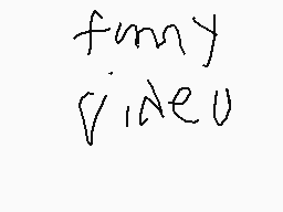 Drawn comment by Dominic
"funny video"