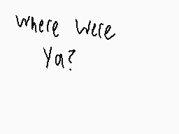 Drawn comment by Awex
"where were ya?"