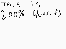 Drawn comment by Woofy
"This is 200% Quality"